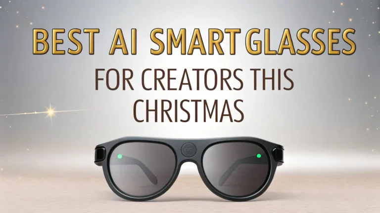 9 Best AI Smart Glasses for Creators This Christmas
