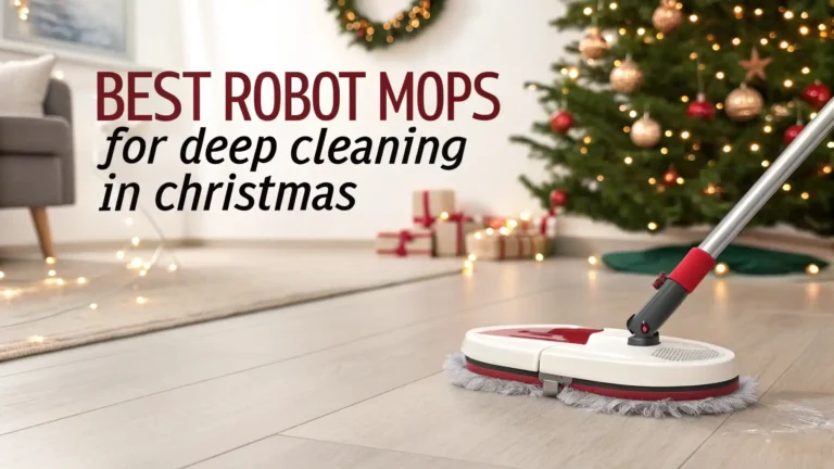 6 Best Robot Mops for Deep Cleaning In Christmas 2025